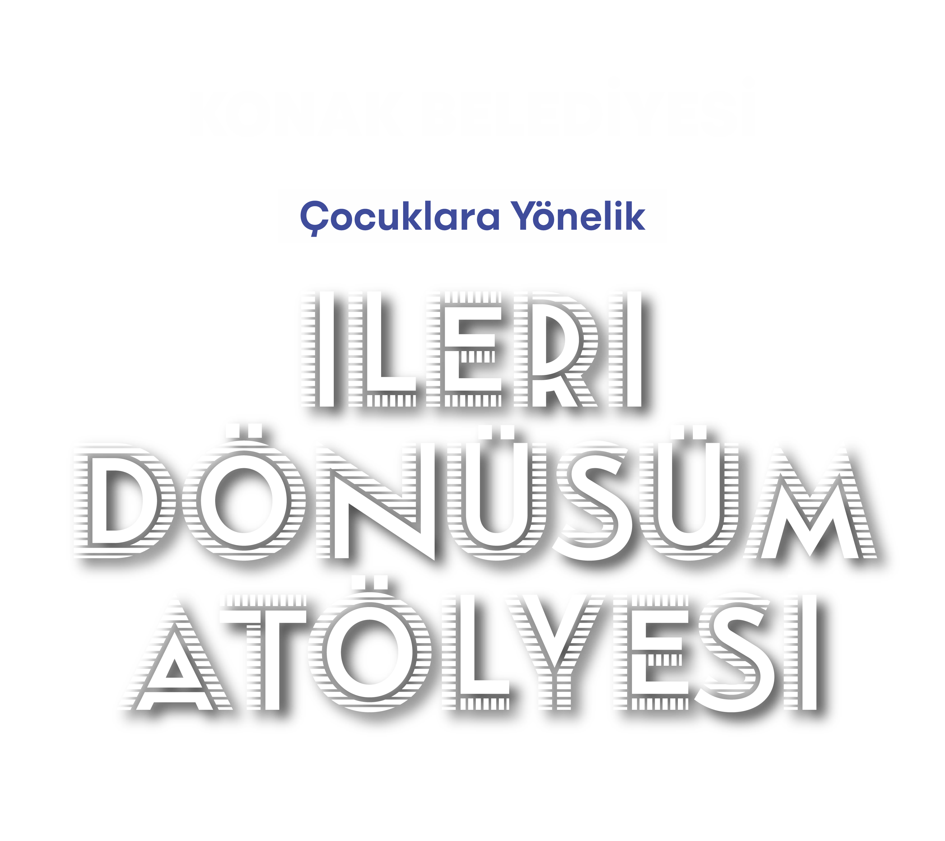 İleri Dönüşüm Atölyesi